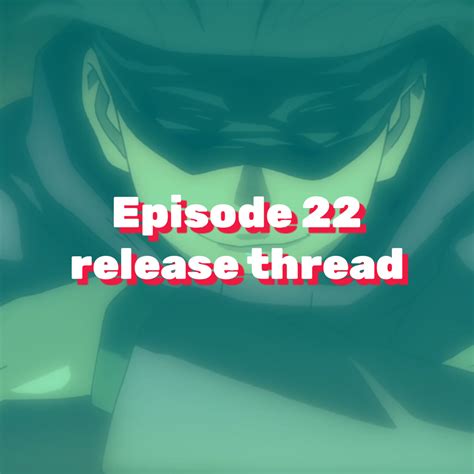 Spoilers Episode 22 Release Thread Fandom