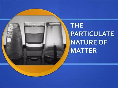 PPT THE PARTICULATE NATURE OF MATTER PowerPoint Presentation Free