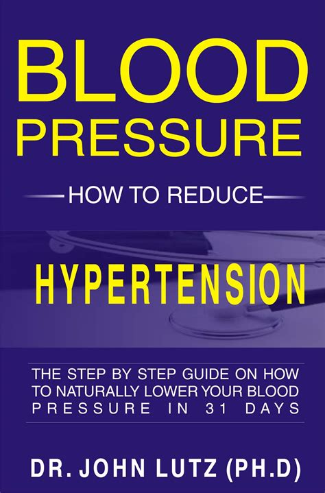Blood Pressure How To Reduce Hypertension The Step By Step Guide On