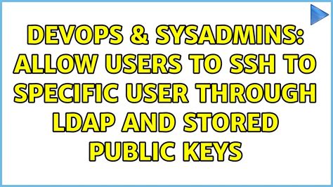Devops Sysadmins Allow Users To Ssh To Specific User Through Ldap And Stored Public Keys
