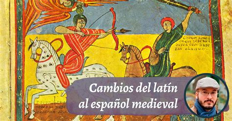 Evolución Del Español Medieval Desde El Latín ‹ Gramática Histórica
