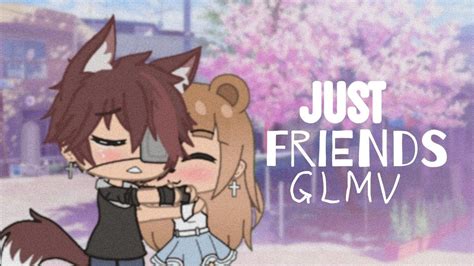 Just Friends GLMV YouTube