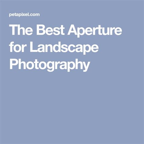 The Best Aperture For Landscape Photography Photography