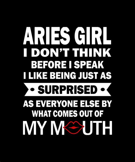 aries girl i do not think before i speak i like being just as surprised as everyone else by what