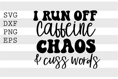 I Run Off Caffeine Chaos And Cuss Words Svg By Spoonyprint Thehungryjpeg