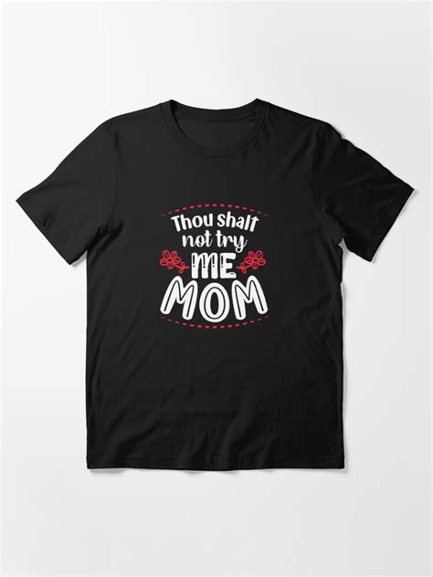 Thou Shalt Not Try Me Mom Mothers Day Fun Cute Essential T Shirt By Nazimnadir T Shirt Cute