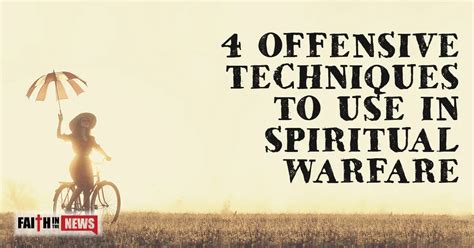 4 Offensive Techniques To Use In Spiritual Warfare Faith In The News