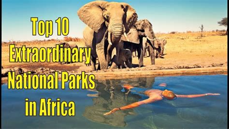 Top 10 Extraordinary National Parks In Africa Youtube