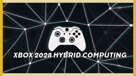 Xbox 2028 Hybrid Computing And Cloud Gaming Youtube