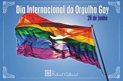 blog sobral cultural 28 de junho dia internacional do orgulho gay