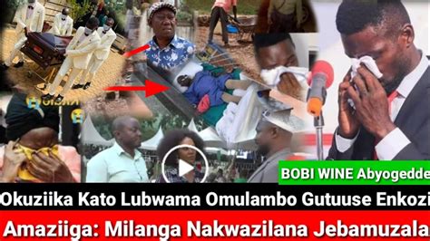 Okuziika Kato Lubwama Omulambo Gutuuse Enkozi Bobiwine Abyogedde
