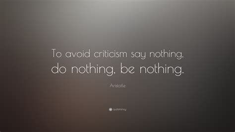 Aristotle Quote To Avoid Criticism Say Nothing Do Nothing Be Nothing