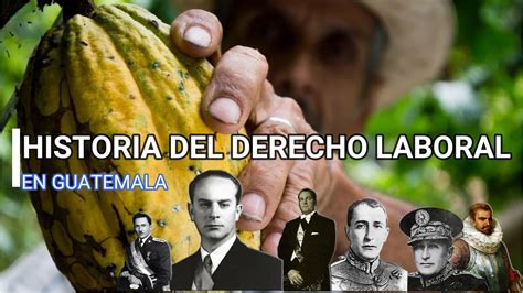 Historia Del Derecho Laboral En Guatemala Youtube