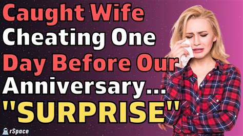 caught wife cheating one day before our anniversary… i yelled suprise reddit relationships