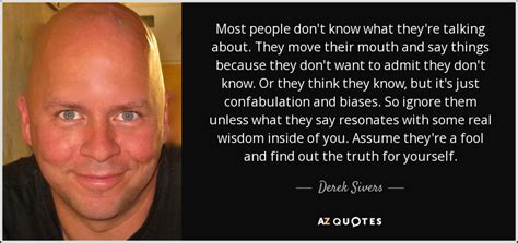 Derek Sivers Quote Most People Dont Know What Theyre Talking About