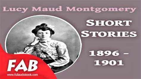 Lucy Maud Montgomery Short Stories 1896 To 1901 Full Audiobook By Lucy Maud Montgomery Youtube