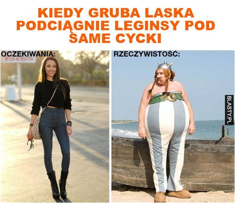 Kiedy Gruba Laska Podciągnie Leginsy Pod Same Cycki Memy Y I