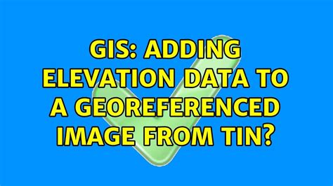 Gis Adding Elevation Data To A Georeferenced Image From Tin Youtube