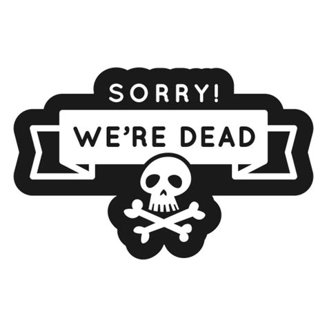 Sorry Were Dead Zombie Halloween Quote Badge Png And Svg Design For T Shirts