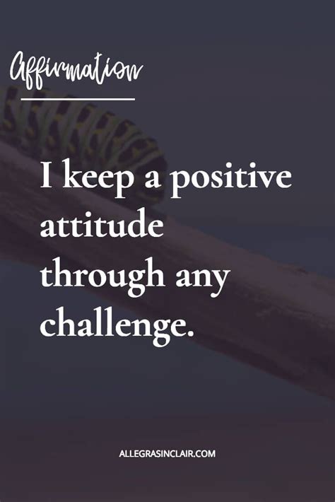 I Keep A Positive Attitude Through Any Challenge Positive Attitude
