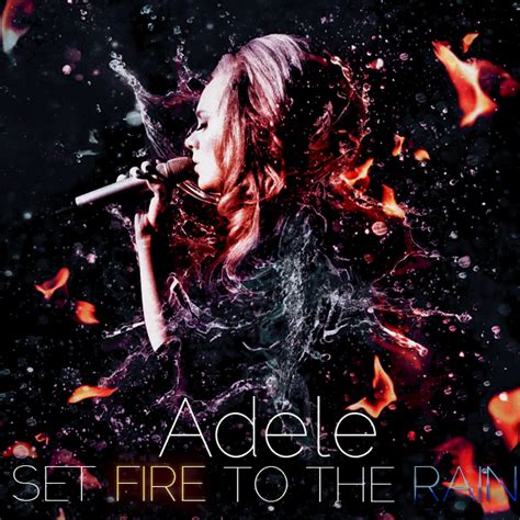 Read or print original set fire to the rain lyrics 2021 updated! Spot On The Covers!: Adele - Set Fire To The Rain FanMade