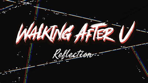 Are We Ready 06 Reflection Lyrics Walking After U Youtube