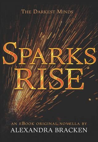 Great deals on one book or all books in the series. Sparks Rise (The Darkest Minds #2.5) by Alexandra Bracken ...