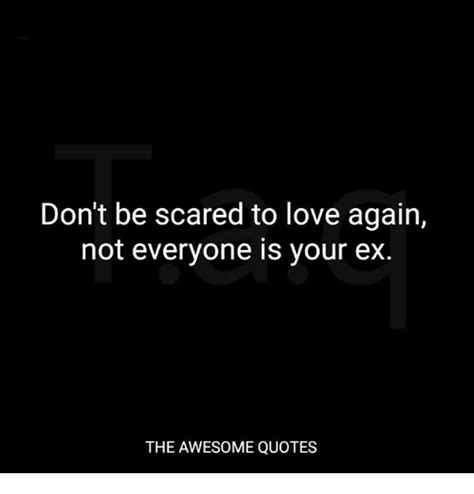 Fearless is falling madly in love again, even though you've been hurt before. HD Exclusive Quotes About Being Scared To Love - Allquotesideas