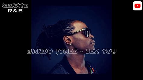 Bando Jonez Sex You Youtube