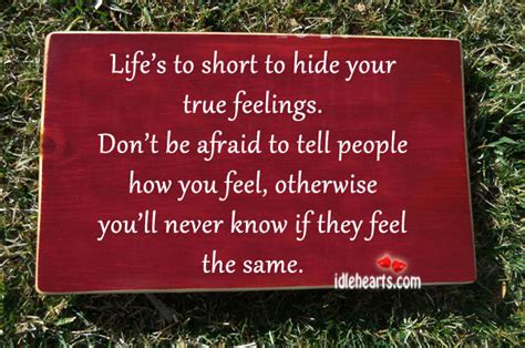 Life Is Too Short To Hide Your True Feelings