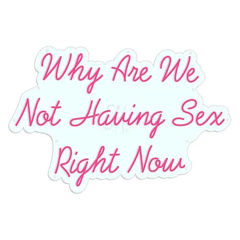 Why Are We Not Having Sex Right Now Led Light Adult Neon Signs The Neon Store