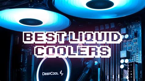 5 Best Liquid Coolers To Install In Your Pc
