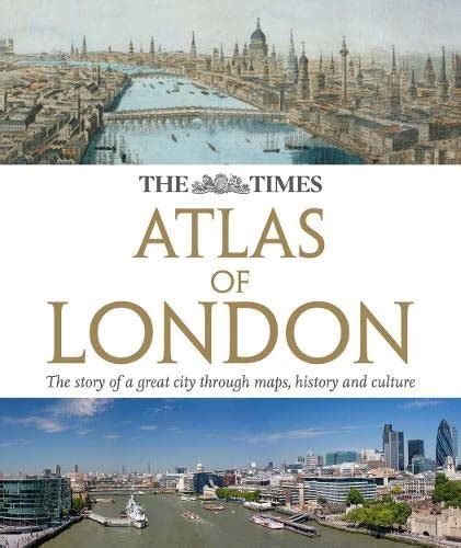 The Times Atlas London The Story Of A Great City Through Maps History