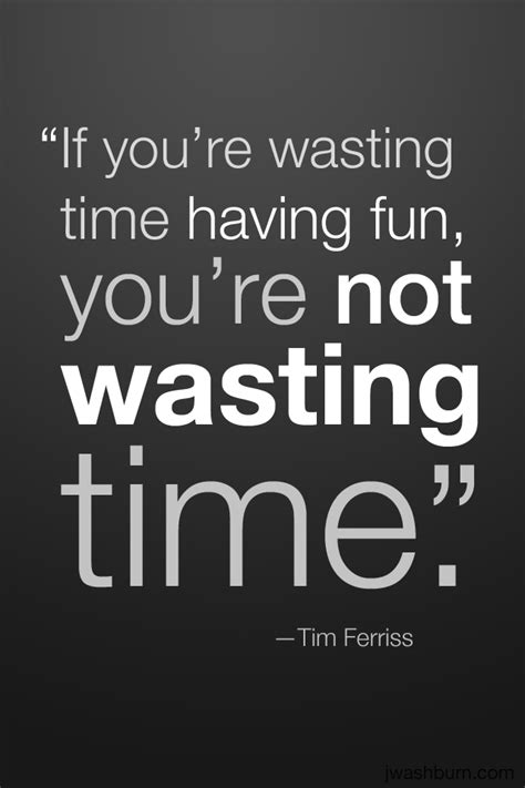 Im Not Wasting My Time Quotes Quotesgram