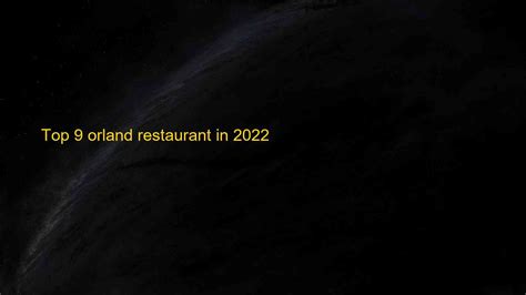 top 9 orland restaurant in 2022 blog hồng