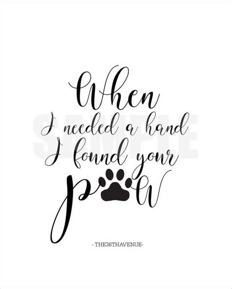 When I Needed A Hand I Found Your Paw Dog Tattoos Dog Quotes
