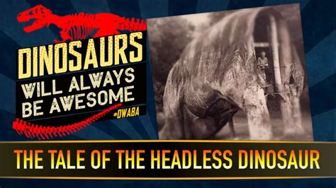 The Tale Of The Headless Dinosaur Dwaba 110 I Climbed Inside A Dinosaur Youtube