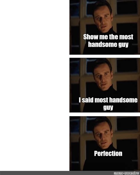 Сomics Meme Show Me The Most Handsome Guy I Said Most Handsome Guy