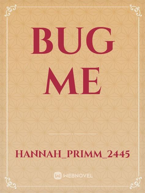 Read Bug Me Hannahprimm2445 Webnovel