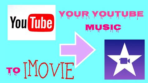 How To Transfer Music From Youtube To Imovie Imovie Youtube