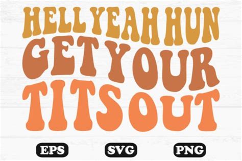 hell yeah hun get your tits out svg graphic by hosneara 4767 · creative fabrica