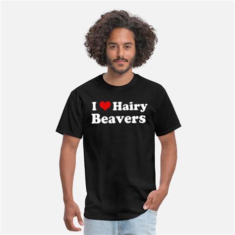 I Love Hairy Beavers Mens T Shirt Spreadshirt