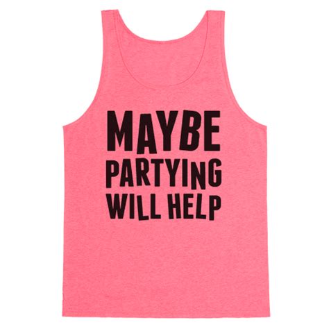 Maybe Partying Will Help Tank Top Human