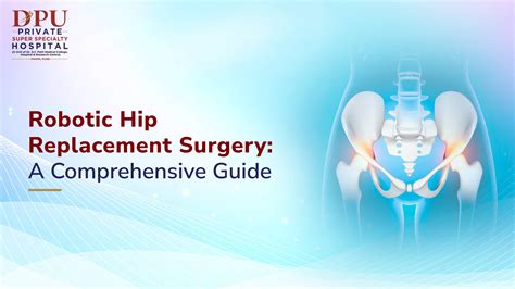 Robotic Hip Replacement Surgery A Comprehensive Guide Dpu Hospital
