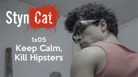 styncat 1x05 keep calm kill hipsters youtube