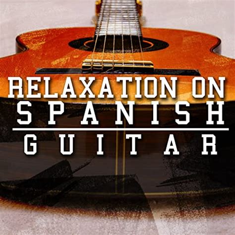 Amazon Music Spanish Guitar Chill Out Guitar Instrumental Music