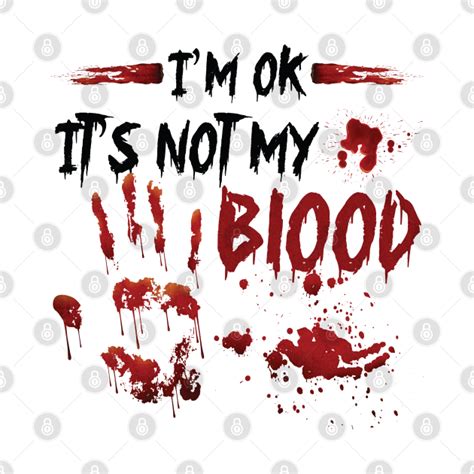 Im Ok Its Not My Blood Halloween Party T Shirt Teepublic