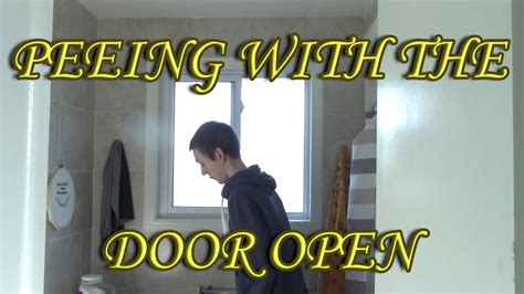 Peeing With The Door Open Youtube