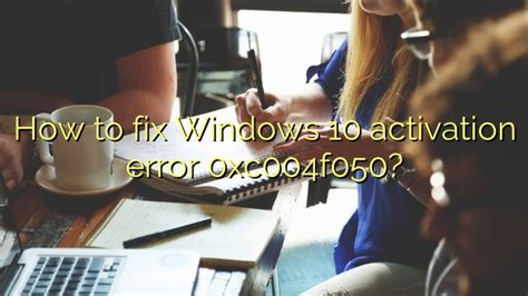 How To Fix Windows 10 Activation Error 0xc004f050 Efficient Software