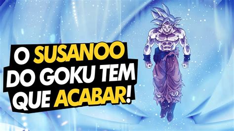 O Susanoo Do Goku Tem Que Acabar Ultra Instinct Goku Susanoo